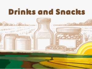 Drinks and Snacks